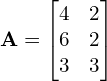 Rendered by QuickLaTeX.com \mathbf{A} = \begin{bmatrix} 4 & 2\\ 6 & 2 \\ 3 & 3 \end{bmatrix}