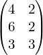 Rendered by QuickLaTeX.com \begin{pmatrix} 4 & 2\\ 6 & 2 \\ 3 & 3 \end{pmatrix}