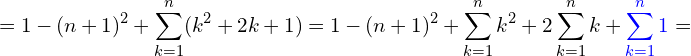 \[=1-(n+1)^2+\sum_{k=1}^{n}(k^2+2k+1)=1-(n+1)^2+\sum_{k=1}^{n}k^2+2\sum_{k=1}^{n}k+\B{\sum_{k=1}^{n}1}=\]