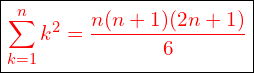 \[\boxed{\R{\sum_{k=1}^{n}k^2=\frac{n(n+1)(2n+1)}{6}}}\]